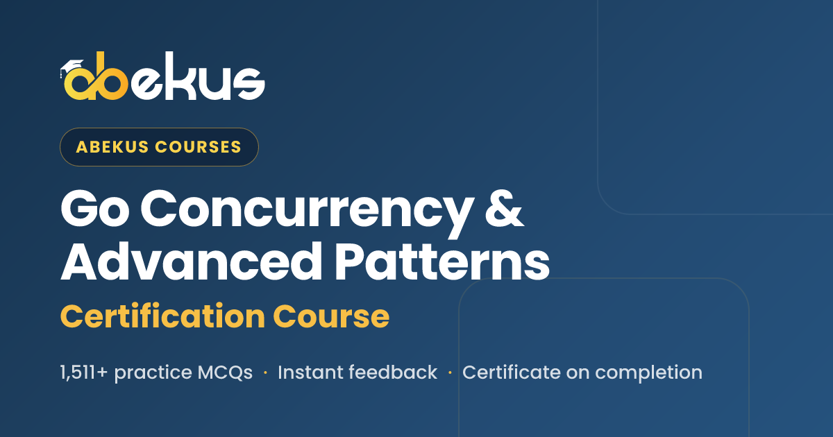Go Concurrency & Advanced Patterns Practice Course — 1332+ MCQs | Abekus